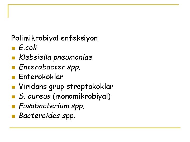 Polimikrobiyal enfeksiyon n E. coli n Klebsiella pneumoniae n Enterobacter spp. n Enterokoklar n