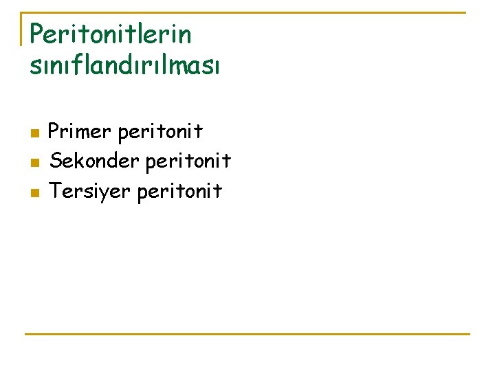 Peritonitlerin sınıflandırılması n n n Primer peritonit Sekonder peritonit Tersiyer peritonit 