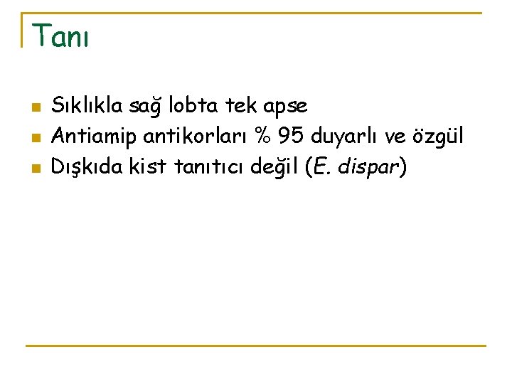 Tanı n n n Sıklıkla sağ lobta tek apse Antiamip antikorları % 95 duyarlı