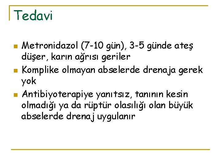 Tedavi n n n Metronidazol (7 -10 gün), 3 -5 günde ateş düşer, karın