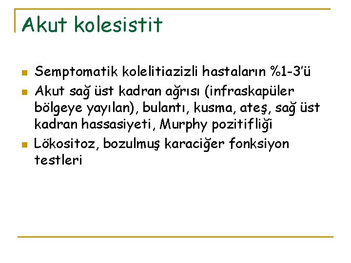 Akut kolesistit n n n Semptomatik kolelitiazizli hastaların %1 -3’ü Akut sağ üst kadran