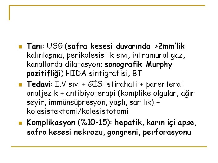 n n n Tanı: Tanı USG (safra kesesi duvarında >2 mm’lik kalınlaşma, perikolesistik sıvı,