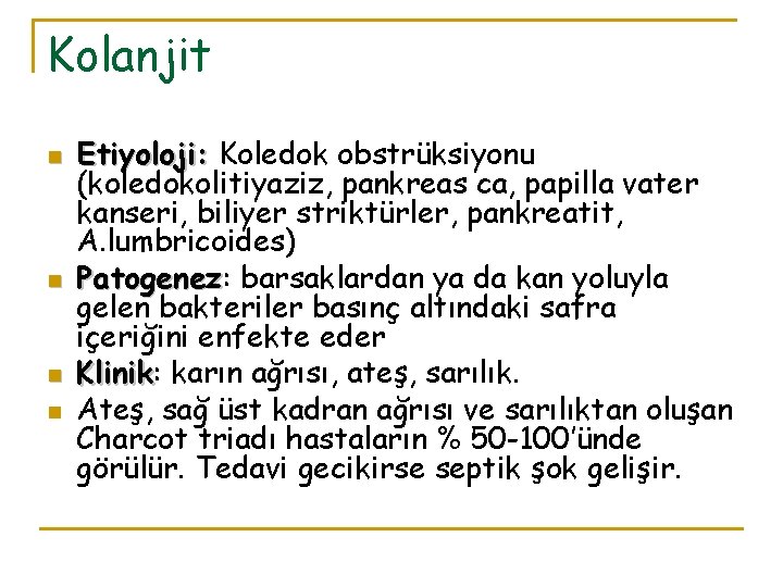 Kolanjit n n Etiyoloji: Koledok obstrüksiyonu (koledokolitiyaziz, pankreas ca, papilla vater kanseri, biliyer striktürler,