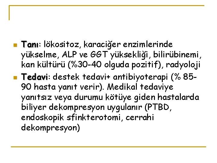 n n Tanı: Tanı lökositoz, karaciğer enzimlerinde yükselme, ALP ve GGT yüksekliği, bilirübinemi, kan