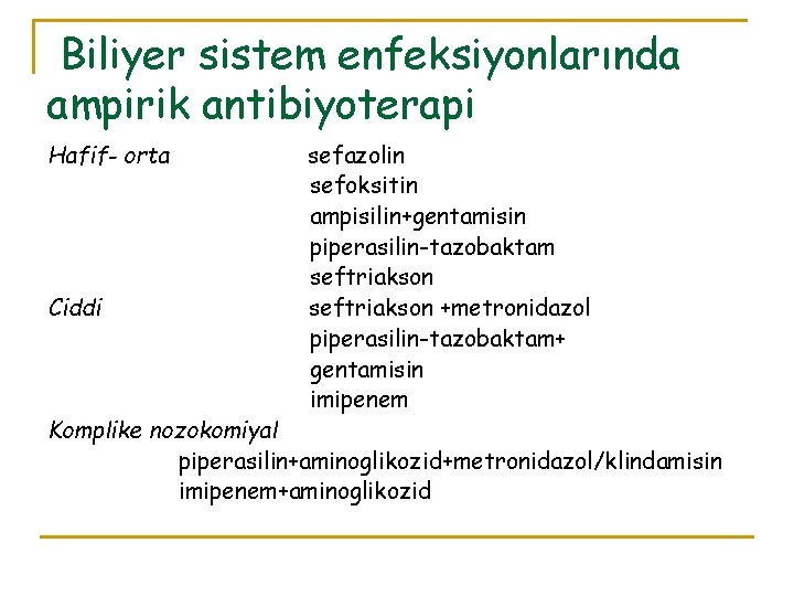 Biliyer sistem enfeksiyonlarında ampirik antibiyoterapi Hafif- orta Ciddi sefazolin sefoksitin ampisilin+gentamisin piperasilin-tazobaktam seftriakson +metronidazol