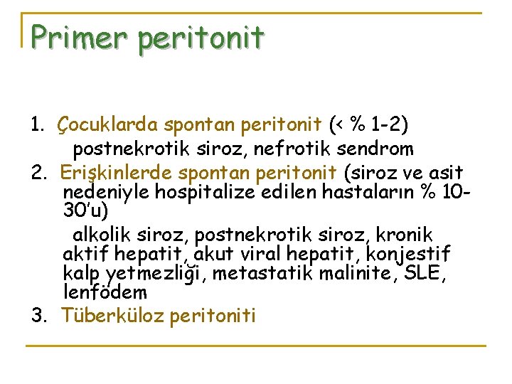 Primer peritonit 1. Çocuklarda spontan peritonit (< % 1 -2) postnekrotik siroz, nefrotik sendrom