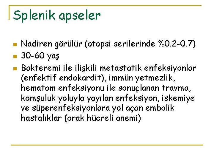 Splenik apseler n n n Nadiren görülür (otopsi serilerinde %0. 2 -0. 7) 30