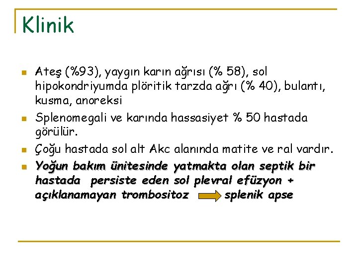 Klinik n n Ateş (%93), yaygın karın ağrısı (% 58), sol hipokondriyumda plöritik tarzda