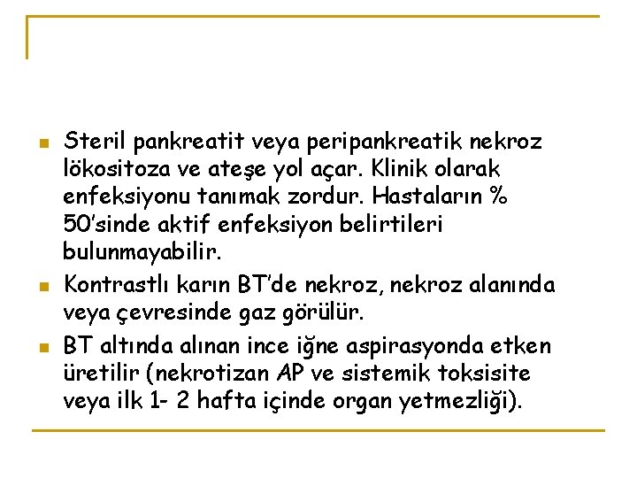 n n n Steril pankreatit veya peripankreatik nekroz lökositoza ve ateşe yol açar. Klinik