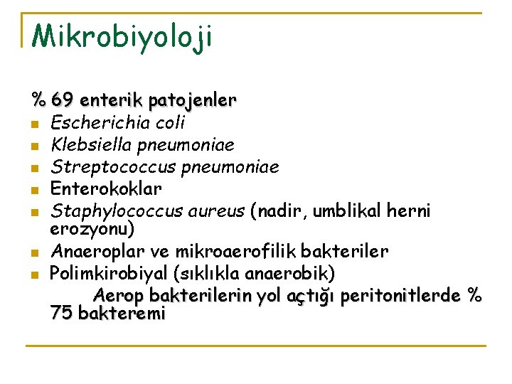 Mikrobiyoloji % 69 enterik patojenler n Escherichia coli n Klebsiella pneumoniae n Streptococcus pneumoniae