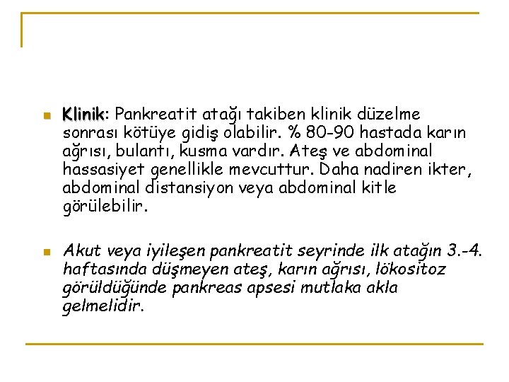 n n Klinik: Klinik Pankreatit atağı takiben klinik düzelme sonrası kötüye gidiş olabilir. %