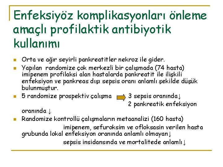 Enfeksiyöz komplikasyonları önleme amaçlı profilaktik antibiyotik kullanımı n n Orta ve ağır seyirli pankreatitler