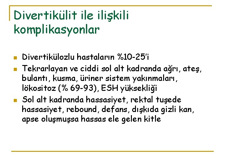 Divertikülit ile ilişkili komplikasyonlar n n n Divertikülozlu hastaların %10 -25’i Tekrarlayan ve ciddi