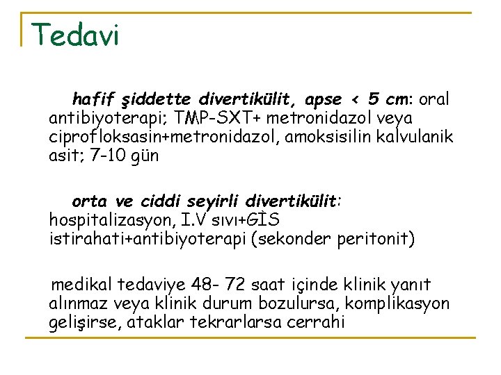 Tedavi hafif şiddette divertikülit, apse < 5 cm: oral antibiyoterapi; TMP-SXT+ metronidazol veya ciprofloksasin+metronidazol,