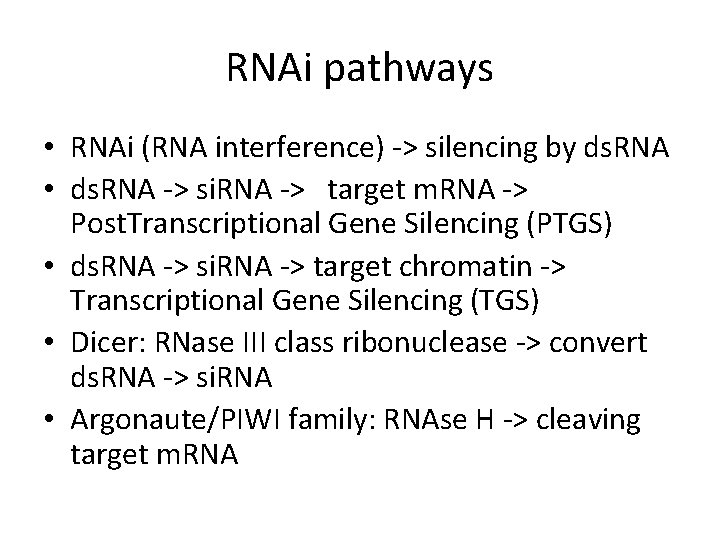 RNAi pathways • RNAi (RNA interference) -> silencing by ds. RNA • ds. RNA