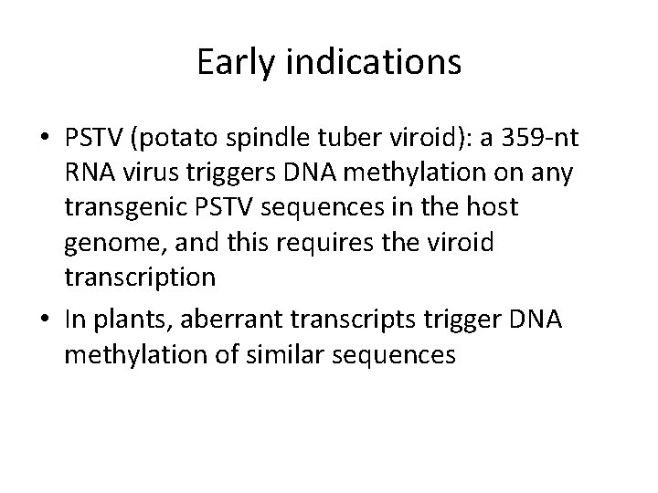 Early indications • PSTV (potato spindle tuber viroid): a 359 -nt RNA virus triggers