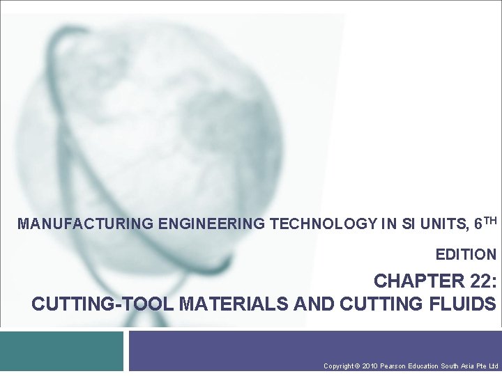 MANUFACTURING ENGINEERING TECHNOLOGY IN SI UNITS, 6 TH EDITION CHAPTER 22: CUTTING-TOOL MATERIALS AND