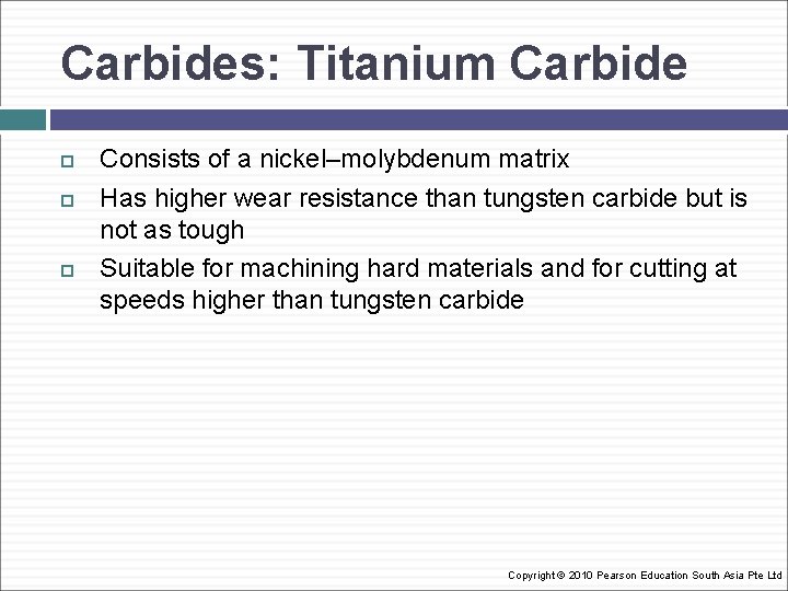 Carbides: Titanium Carbide Consists of a nickel–molybdenum matrix Has higher wear resistance than tungsten