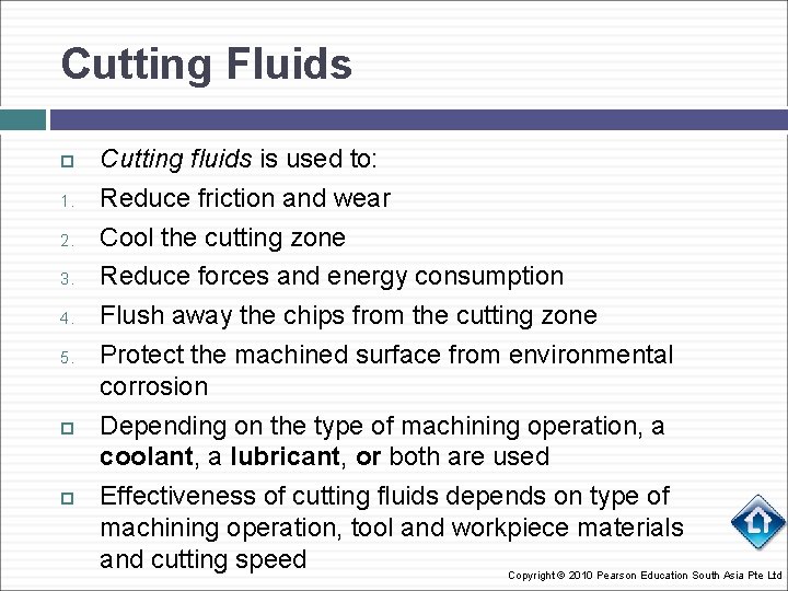 Cutting Fluids 1. 2. 3. 4. 5. Cutting fluids is used to: Reduce friction