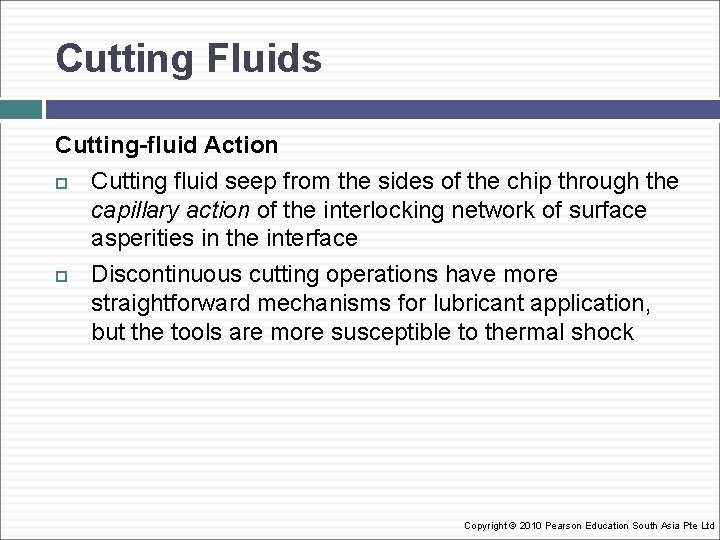 Cutting Fluids Cutting-fluid Action Cutting fluid seep from the sides of the chip through