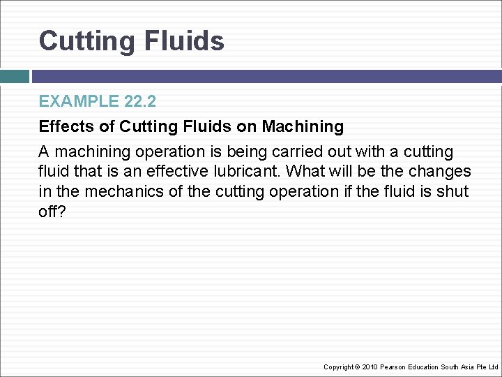 Cutting Fluids EXAMPLE 22. 2 Effects of Cutting Fluids on Machining A machining operation