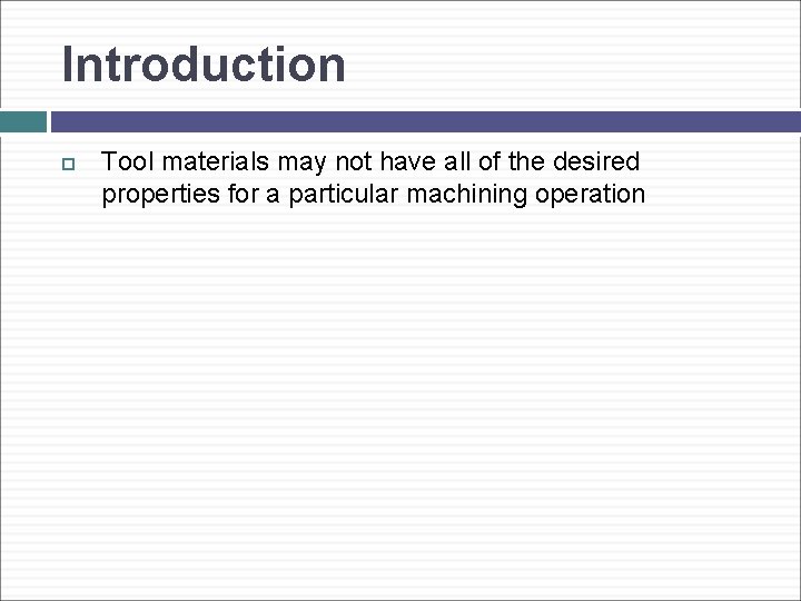 Introduction Tool materials may not have all of the desired properties for a particular