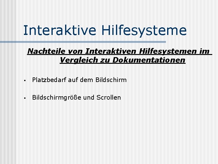 Interaktive Hilfesysteme Nachteile von Interaktiven Hilfesystemen im Vergleich zu Dokumentationen § Platzbedarf auf dem