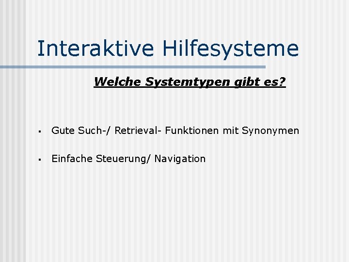 Interaktive Hilfesysteme Welche Systemtypen gibt es? § Gute Such-/ Retrieval- Funktionen mit Synonymen §