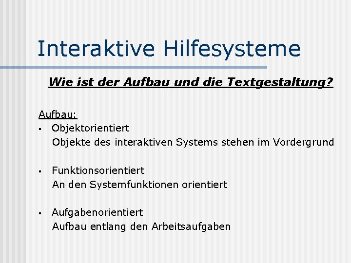 Interaktive Hilfesysteme Wie ist der Aufbau und die Textgestaltung? Aufbau: § Objektorientiert Objekte des