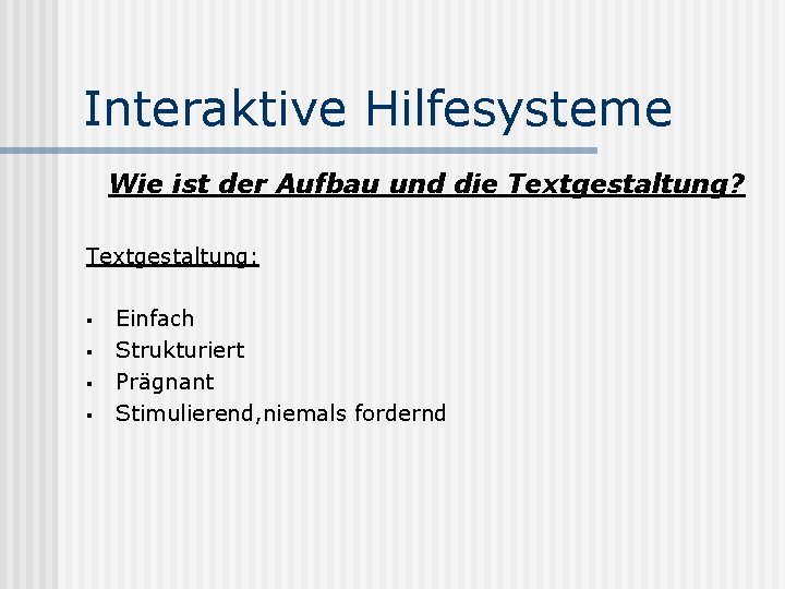 Interaktive Hilfesysteme Wie ist der Aufbau und die Textgestaltung? Textgestaltung: § § Einfach Strukturiert