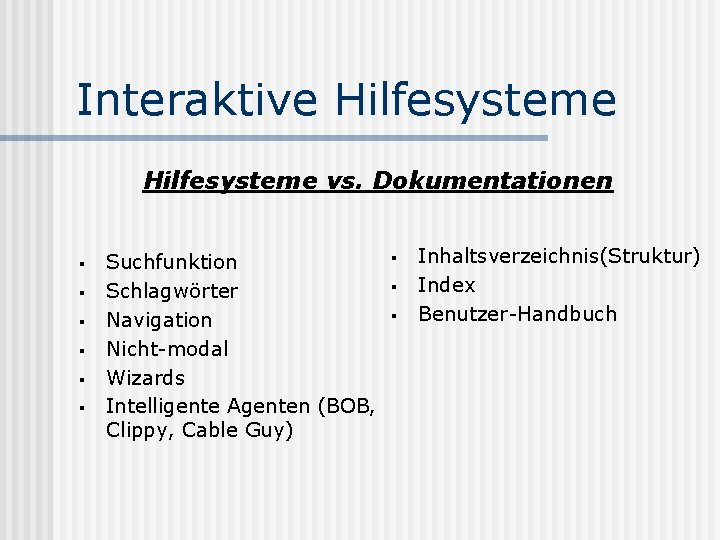 Interaktive Hilfesysteme vs. Dokumentationen § § § Suchfunktion Schlagwörter Navigation Nicht-modal Wizards Intelligente Agenten