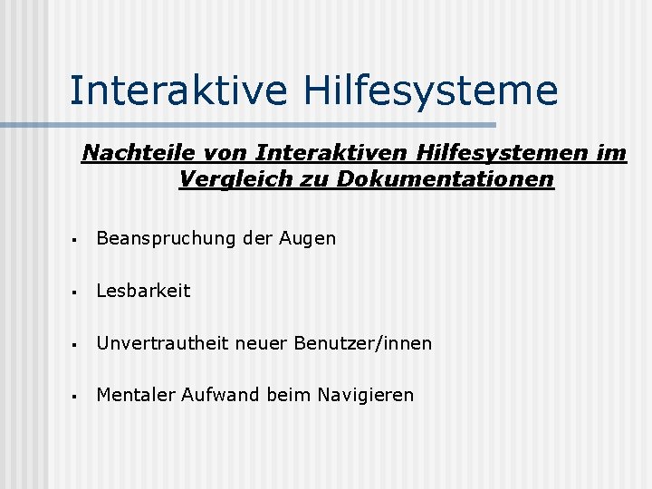 Interaktive Hilfesysteme Nachteile von Interaktiven Hilfesystemen im Vergleich zu Dokumentationen § Beanspruchung der Augen