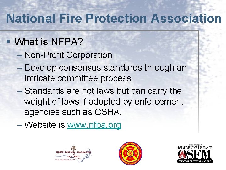 National Fire Protection Association § What is NFPA? – Non-Profit Corporation – Develop consensus