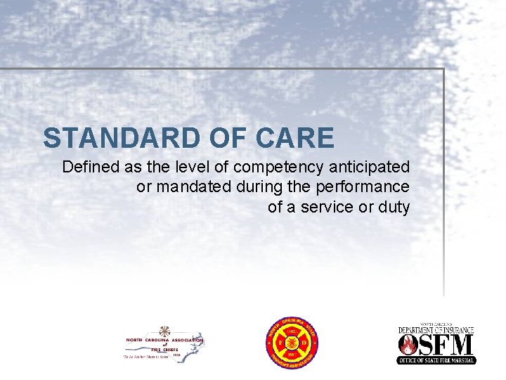 STANDARD OF CARE Defined as the level of competency anticipated or mandated during the