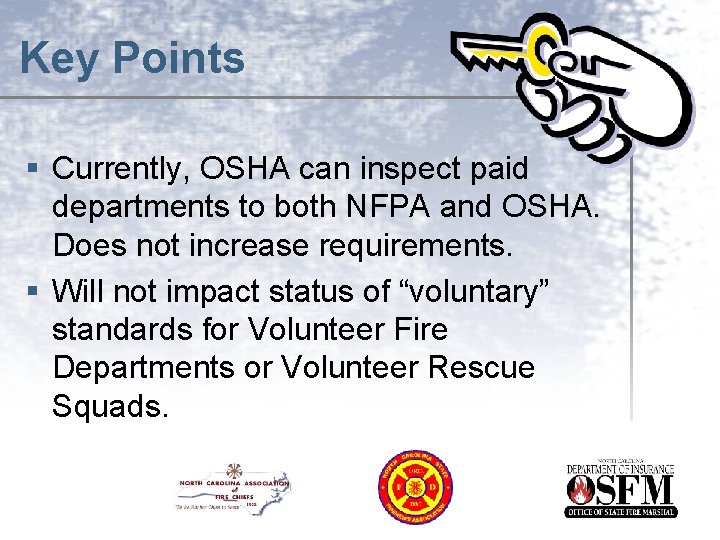 Key Points § Currently, OSHA can inspect paid departments to both NFPA and OSHA.