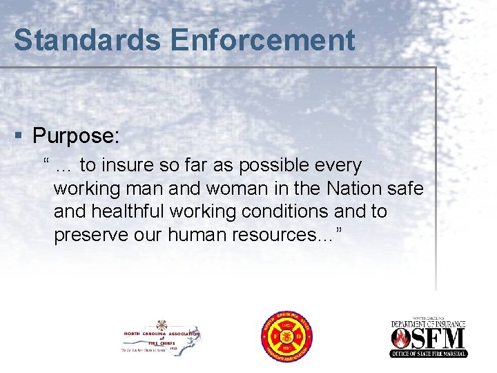 Standards Enforcement § Purpose: “ … to insure so far as possible every working