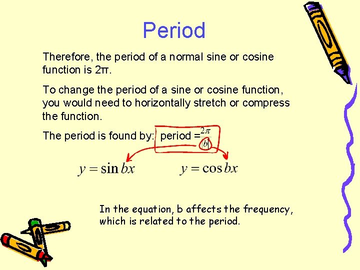 Period Therefore, the period of a normal sine or cosine function is 2π. To