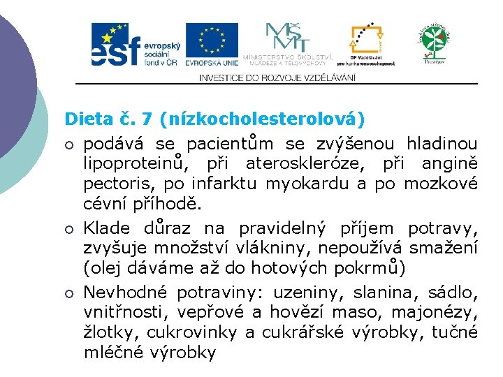 Slide 2…atd Dieta č. 7 (nízkocholesterolová) ¡ podává se pacientům se zvýšenou hladinou lipoproteinů,