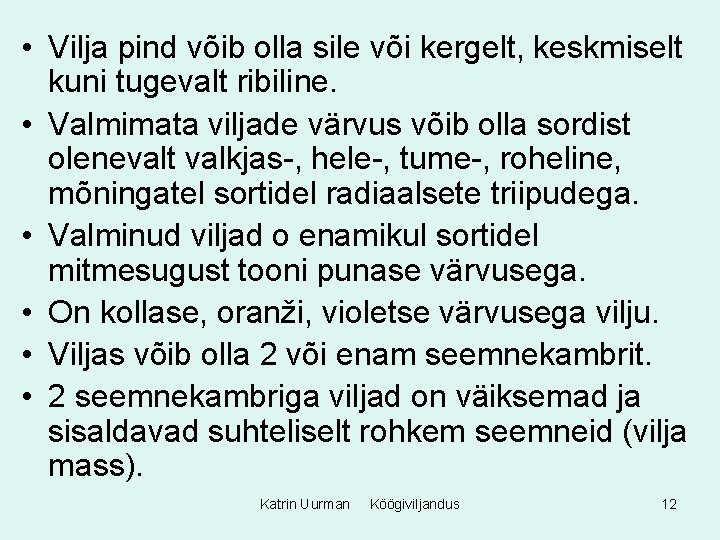  • Vilja pind võib olla sile või kergelt, keskmiselt kuni tugevalt ribiline. •