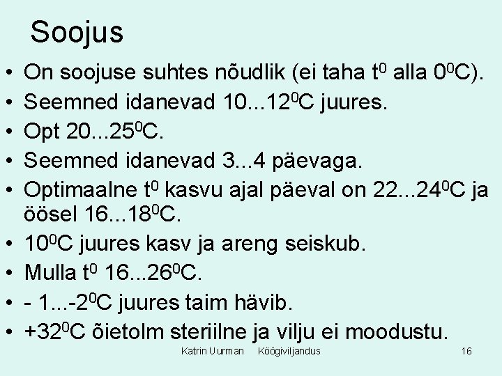 Soojus • • • On soojuse suhtes nõudlik (ei taha t 0 alla 00