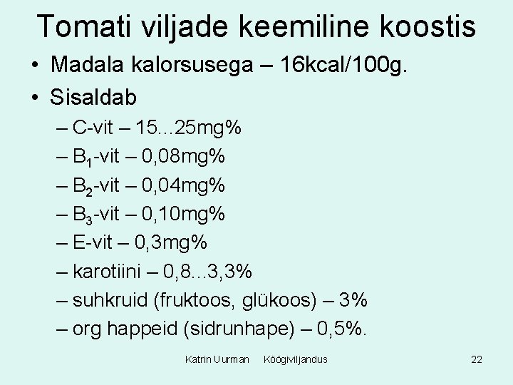 Tomati viljade keemiline koostis • Madala kalorsusega – 16 kcal/100 g. • Sisaldab –