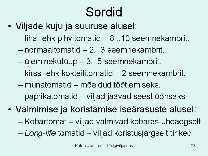 Sordid • Viljade kuju ja suuruse alusel: – liha- ehk pihvitomatid – 8. .