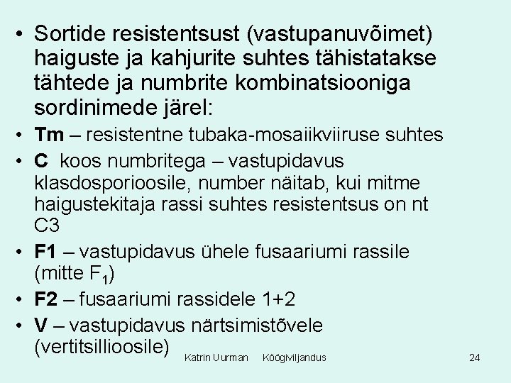  • Sortide resistentsust (vastupanuvõimet) haiguste ja kahjurite suhtes tähistatakse tähtede ja numbrite kombinatsiooniga