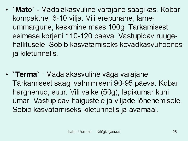  • `Mato` - Madalakasvuline varajane saagikas. Kobar kompaktne, 6 -10 vilja. Vili erepunane,