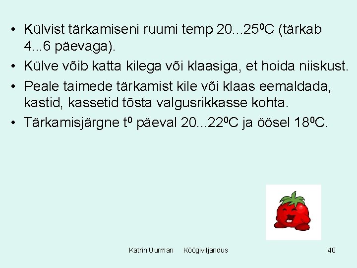  • Külvist tärkamiseni ruumi temp 20. . . 250 C (tärkab 4. .