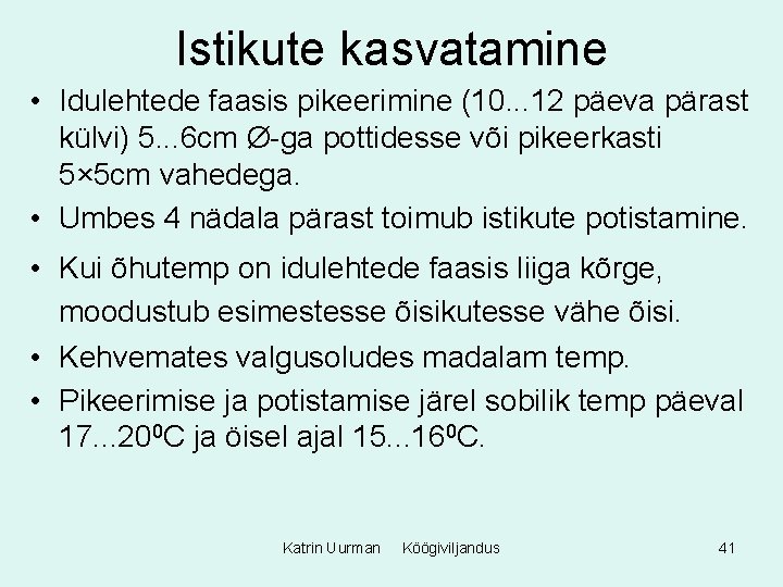 Istikute kasvatamine • Idulehtede faasis pikeerimine (10. . . 12 päeva pärast külvi) 5.