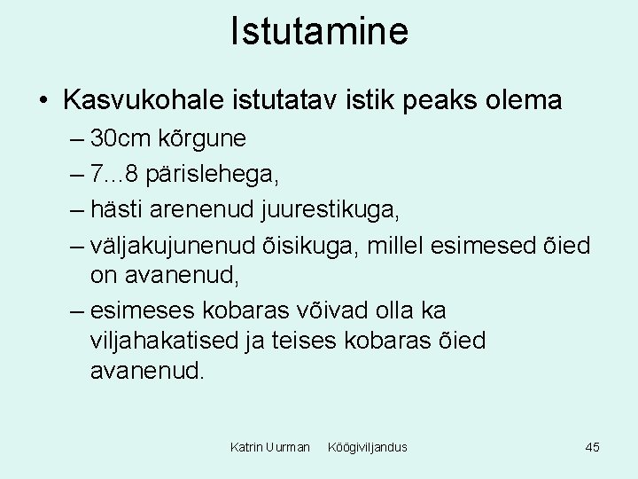 Istutamine • Kasvukohale istutatav istik peaks olema – 30 cm kõrgune – 7. .