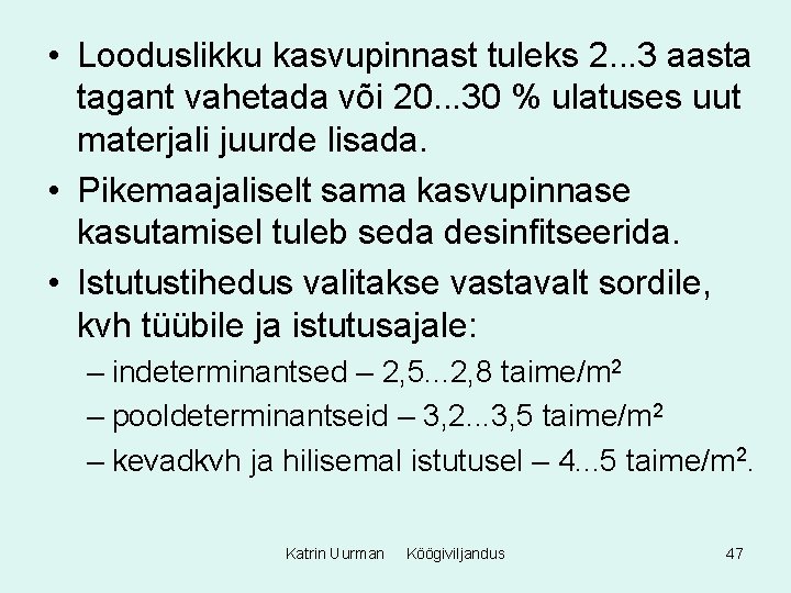  • Looduslikku kasvupinnast tuleks 2. . . 3 aasta tagant vahetada või 20.