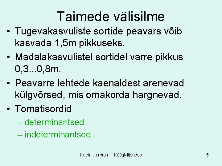 Taimede välisilme • Tugevakasvuliste sortide peavars võib kasvada 1, 5 m pikkuseks. • Madalakasvulistel