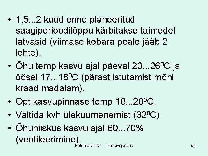  • 1, 5. . . 2 kuud enne planeeritud saagiperioodilõppu kärbitakse taimedel latvasid